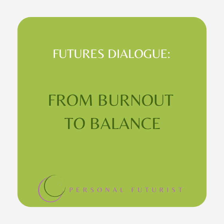 Futures Dialogue: From Burnout to Balance